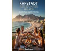 Kapstadt Reiseführer 2025-2026: Der ultimative Guide für die Mother City: Erleben Sie die Weihnachtssaison, die Strände am Atlantik und die Winelands im Sommer-Peak.