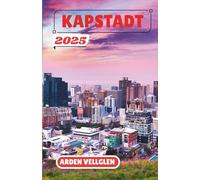 KAPSTADT REISEFÜHRER 2025: Entdecken Sie atemberaubende Landschaften, reiche Kultur und unvergessliche Abenteuer in Südafrikas Mutterstadt