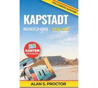 Kapstadt Reiseführer 2026-2027: Wissen, wo man übernachtet, wie man sich fortbewegt, was man isst und wann man Tafelberg, Bo-Kaap, Sea Point, Constantia und Boulders besucht