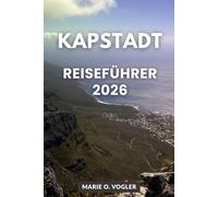 KAPSTADT REISEFÜHRER 2026: Alles, was Sie für eine sichere, unterhaltsame und unvergessliche Kapstadt-Reise wissen müssen