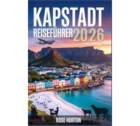 Kapstadt Reiseführer 2026: Entdecken Sie das Beste von Kapstadt mit praktischen Routen, Karten und lokalen Favoriten