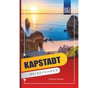 KAPSTADT REISEFÜHRER 2026: Insider-Reiseroute mit Tour zum Table Mountain, Robben Island und Cape Winelands, versteckten Schätzchen, Stränden, ... Essens- und Budgettipps für Erstbesucher
