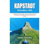 KAPSTADT REISEFÜHRER 2026: Komplette Reiserouten, Budget- und Luxus Angebote, Pläne, Top-Attraktionen und Geheimtipps, Strände und Wandern leicht gemacht