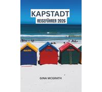 KAPSTADT-REISEFÜHRER 2026: Vollständiger Insider-Guide zu Attraktionen, Reiserouten, Stränden, Kultur, Essen, Weinrouten, Sicherheitstipps und lokalen Erlebnissen