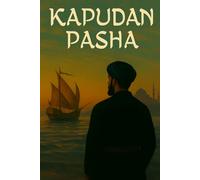 Kapudan Pasha: Tra Venezia e Costantinopoli, l’incredibile destino di un veneziano da schiavo a signore del mare ottomano