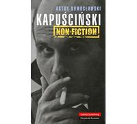 Kapuscinski non-fiction: El hombre, el reportero y su época (Biografías y Memorias)