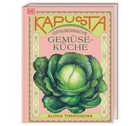 Kapusta: Osteuropäische Gemüseküche. Von Polen über Tschechien elarus. Leckere Rezepte aus der traditionellen osteuropäischen Küche