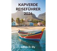 KAPVERDE REISEFÜHRER 2026: Entdecken Sie die wunderschönen Inseln und die einzigartige Kultur Westafrikas