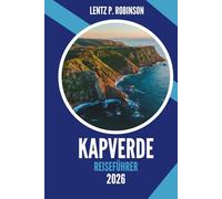 KAPVERDE REISEFÜHRER 2026: Inseln des Windes, des Rhythmus und des stillen Wunders