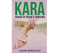 Kara Held in God's Hands