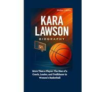 KARA LAWSON BIOGRAPHY: More Than a Player: The Rise of a Coach, Leader, and Trailblazer in Women’s Basketball