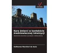 Kara śmierci w kontekście średniowiecznej inkwizycji: Wyobra¿nia dowodowa i jej zwi¿zek z w¿adz¿ ¿wieck¿