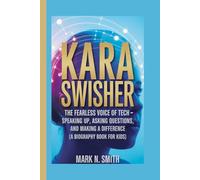 KARA SWISHER: The Fearless Voice of Tech - Speaking Up, Asking Questions, and Making a Difference (A Biography Book for Kids)