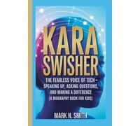 KARA SWISHER: The Fearless Voice of Tech - Speaking Up, Asking Questions, and Making a Difference (A Biography Book for Kids)