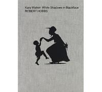 Kara Walker White Shadows in Blackface /anglais