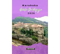 KARABAKA GUIDE DE VOYAGE 2026: Monastères de Meteora, sentiers de montagne et sites culturels pour un voyage inoubliable