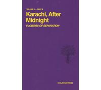 Karachi, After Midnight: VOLUME 2 - PART III: FLOWERS OF SEPARATION (Karachi After Midnight Series)