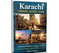 Karachi Travel Guide 2026: Experience Pakistan’s Vibrant South through Heritage, Food, and Coastal Escapes