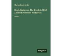 Karah Kaplan; or, The Koordish Chief. A Tale of Persia and Koordistan: Vol. III