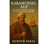 KARAMÜRSEL ALP: The First Kapudan-i Derya of the Ottoman Empire (The Ottoman Admirals)