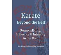 Karate Beyond the Belt: Responsibility, Influence & Integrity in the Dojo: 9 (Karate for Life Series: Harmony for Mind, Body, Spirit)