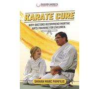 Karate Cure!: Why Doctors Recommend Martial Arts Training for Children