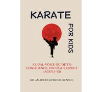 Karate for Kids & Parents: A Dual-Voice Guide to Confidence, Focus & Respect (Ages 5-12) (Karate for Life Series: Harmony for Mind, Body, Spirit)