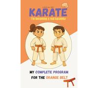 KARATE I'm becoming a real karateka: My complete program for the orange belt