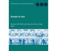 Karate in Use: Bunkai, Self-Defence & Kyusho Jitsu