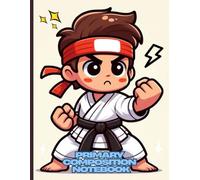 Karate Kid Martial Arts Primary Composition Notebook: Cute Martial Arts Boy Cover | Wide Ruled Writing Journal with Drawing Space for Kids | ... Practice Notebook | 8.5 x 11 in, 120 Pages