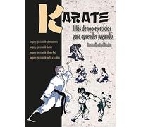 Karate. Más de 100 ejercicios para aprender jugando (ARTES MARCIALES)