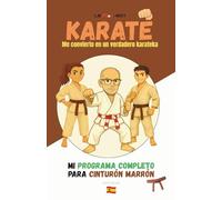 KARATE Me convierto en un verdadero karateka: Mi programa completo para Cinturón marrón