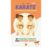 KARATE Me convierto en un verdadero karateka: Mi programa completo para cinturón naranja