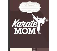 Karate mom Notebook: Wide-Ruled, 7.5 x 9.25, 120 Pages, For kids, teens, and adults, Crafts & Hobbies, Karate