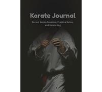 Karate Notebook: Karate Log Book for Beginners and Professionals to Record Karate Sessions, Practice Notes and Log, One of Many Karate Gifts for Women, Men and Kids