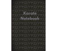 Karate Notebook: Karate Log Book for Beginners and Professionals to Record Karate Sessions, Practice Notes and Log, One of Many Karate Gifts for Women, Men and Kids