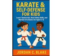 Karate & Self-Defense for Kids: Learn Taekwondo, Real Safety Skills, and Martial Arts Basics for Ages 6-12 (Youth Sports Mastery Series)