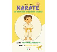 KARATE Sto diventando un autentico karateka: Il mio programma completo per la cintura gialla