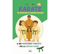 KARATE Sto diventando un autentico karateka: Il mio programma completo per la cintura verde