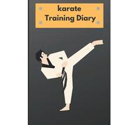 karate Training Diary: Training Journal/perfect Notebook for karate practitioners/nice karate Gift idea for Men Women Kids and Girls/6x9 inches 100 pages