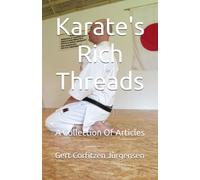 Karate's Rich Threads: A Collection Of Articles (Karate Insights)