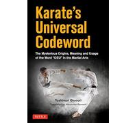 Karate's Universal Codeword: The Mysterious Origins, Meaning and Usage of the Word Osu in the Martial Arts