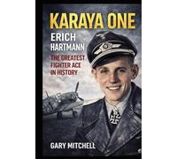 KARAYA ONE: ERICH HARTMANN THE GREATEST FIGHTER ACE IN HISTORY (Dogfighters of World War II)