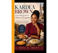 KARDEA BROWN: From Family Recipes to National Recognition - Heritage, Flavor, and Culinary Success