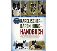 KARELISCHER-BÄRENHUND-HANDBUCH: Eine tiefgehende und praktische Erforschung der Herkunft, Instinkte, des Verhaltens, der Pflege und der langfristigen ... Zusammenlebens mit dem Karelischen Bärenhund.