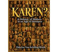KAREN?: A Defense of Mothers in an Age of Disrespect