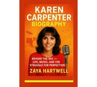KAREN CARPENTER BIOGRAPHY: Behind the Mic - Life, Music, and the Struggle for Perfection
