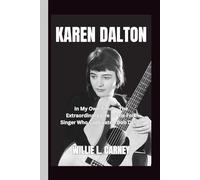 Karen Dalton: In My Own Time - The Extraordinary Life of the Folk Singer Who Captivated Bob Dylan