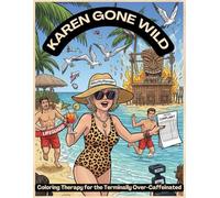 Karen Gone Wild:: Coloring Therapy for the Terminally Over-Caffeinated (Karen Coloring Chronicles: Hilarious Adult Coloring Books for Stress Relief & Sarcastic Souls)