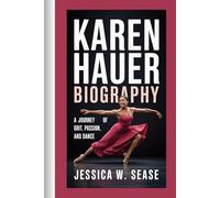 KAREN HAUER BIOGRAPHY: A Journey of Grit, Passion, and Dance